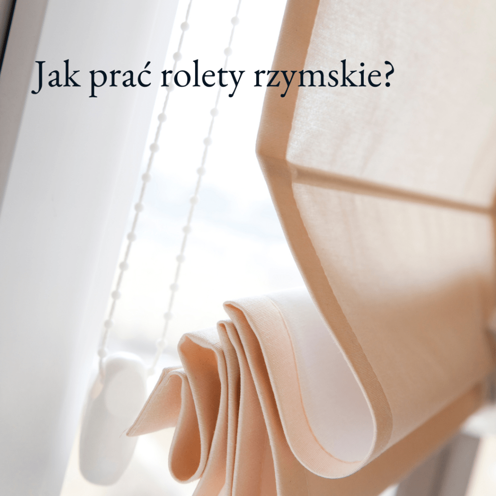 Jak prać rolety rzymskie
