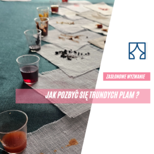 Jak pozbyć się trudnych plam? Poradnik na plamy na firanach i zasłonach